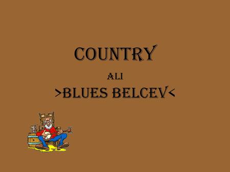 COUNTRY ali >blues belcev<