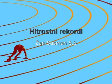 Hitrostni rekordi Žan Susman 8.b.
