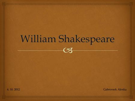 William Shakespeare 4. 10. 2012    Gabrovsek.