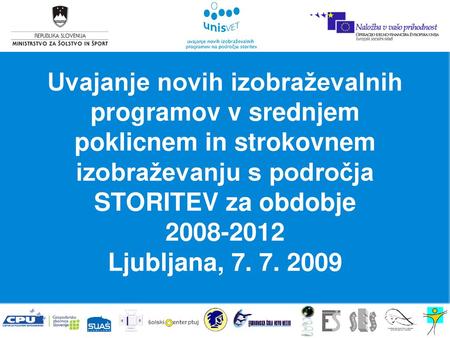 Uvajanje novih izobraževalnih programov v srednjem poklicnem in strokovnem izobraževanju s področja STORITEV za obdobje 2008-2012 Ljubljana, 7. 7. 2009.