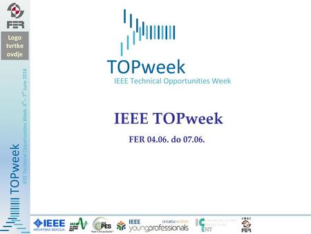 Logo tvrtke ovdje IEEE TOPweek FER 04.06. do 07.06.