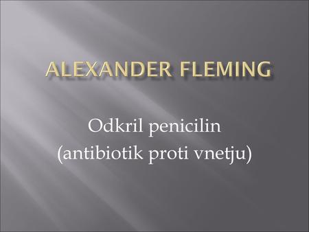 Odkril penicilin (antibiotik proti vnetju)