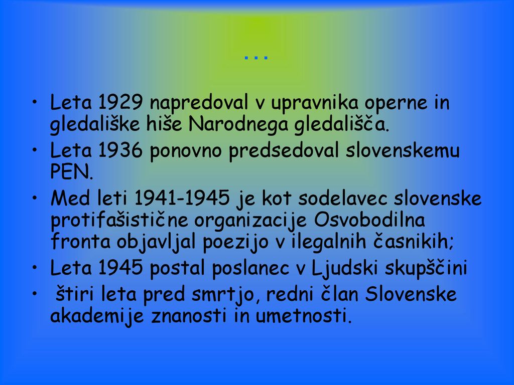 … Leta 1929 napredoval v upravnika operne in gledališke hiše Narodnega gledališča. Leta 1936 ponovno predsedoval slovenskemu PEN.