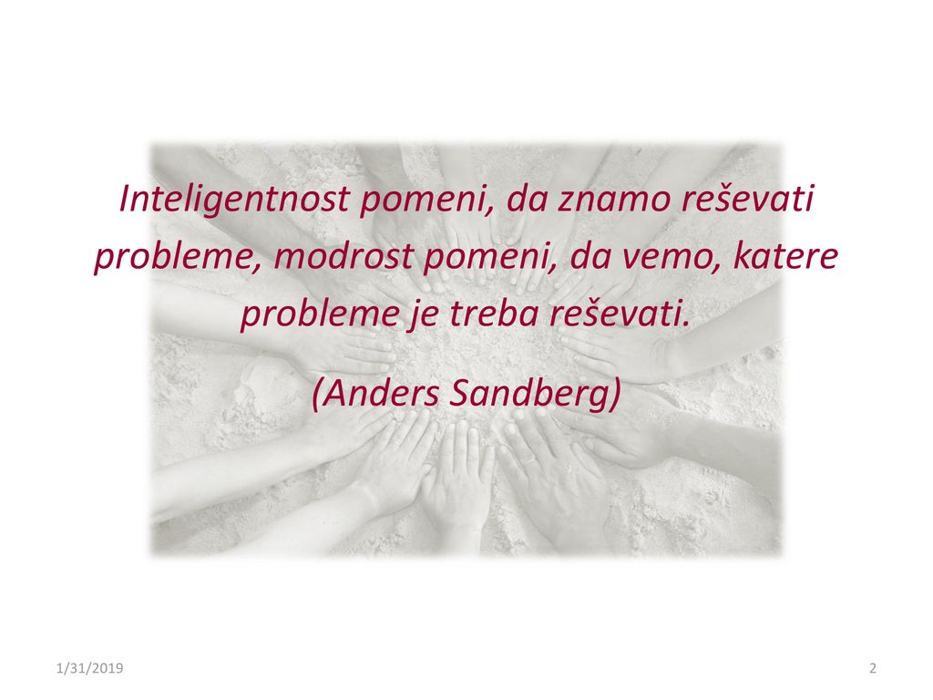 Inteligentnost pomeni, da znamo reševati probleme, modrost pomeni, da vemo, katere probleme je treba reševati.