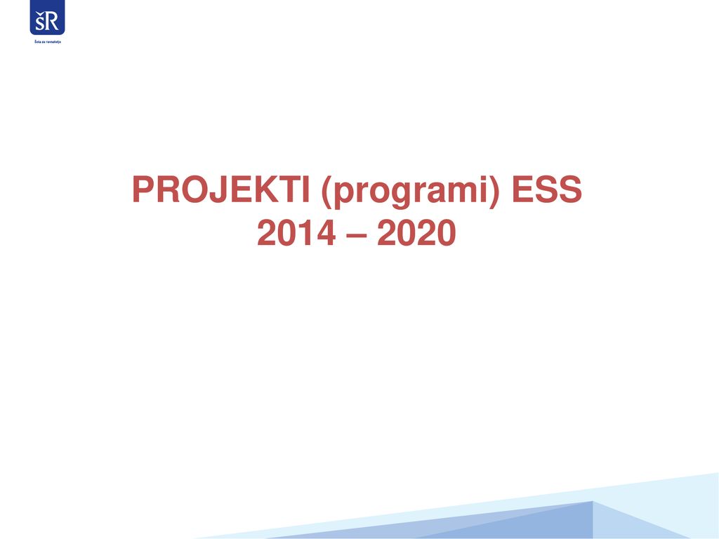 PROJEKTI (programi) ESS 2014 – 2020