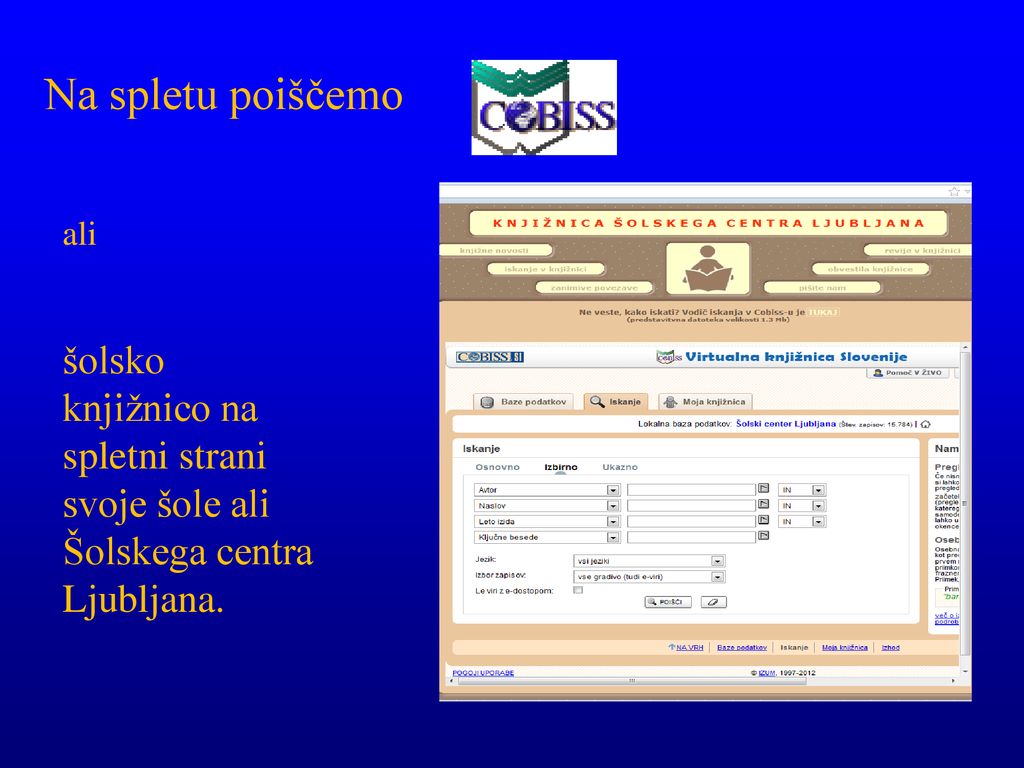 Na spletu poiščemo ali šolsko knjižnico na spletni strani svoje šole ali Šolskega centra Ljubljana.