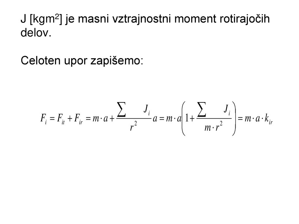 J [kgm2] je masni vztrajnostni moment rotirajočih delov
