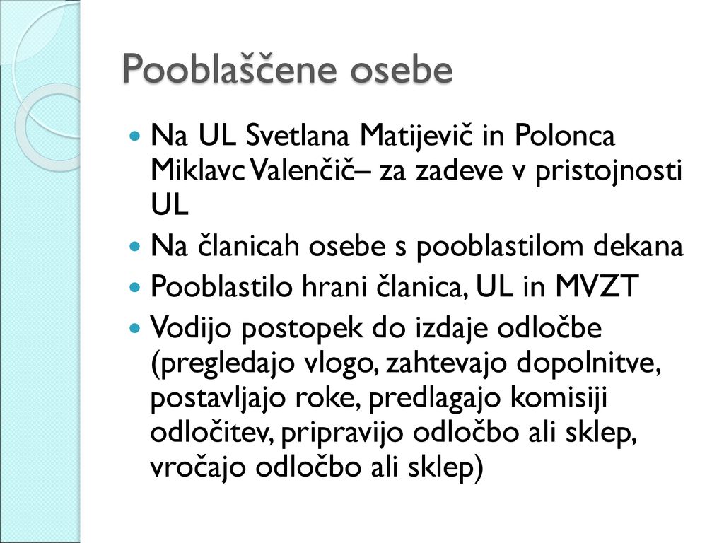 Pooblaščene osebe Na UL Svetlana Matijevič in Polonca Miklavc Valenčič– za zadeve v pristojnosti UL.