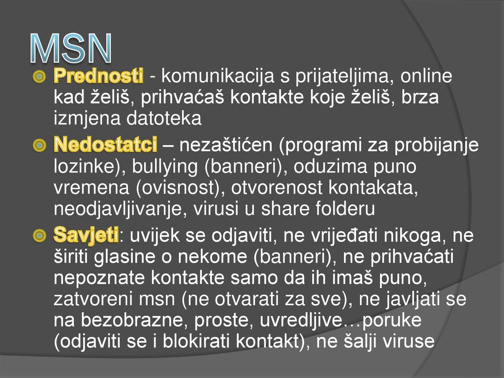 MSN Prednosti - komunikacija s prijateljima, online kad želiš, prihvaćaš kontakte koje želiš, brza izmjena datoteka.