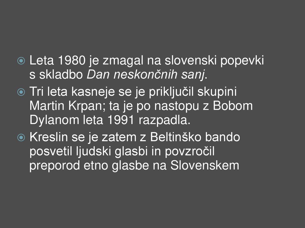 Leta 1980 je zmagal na slovenski popevki s skladbo Dan neskončnih sanj.