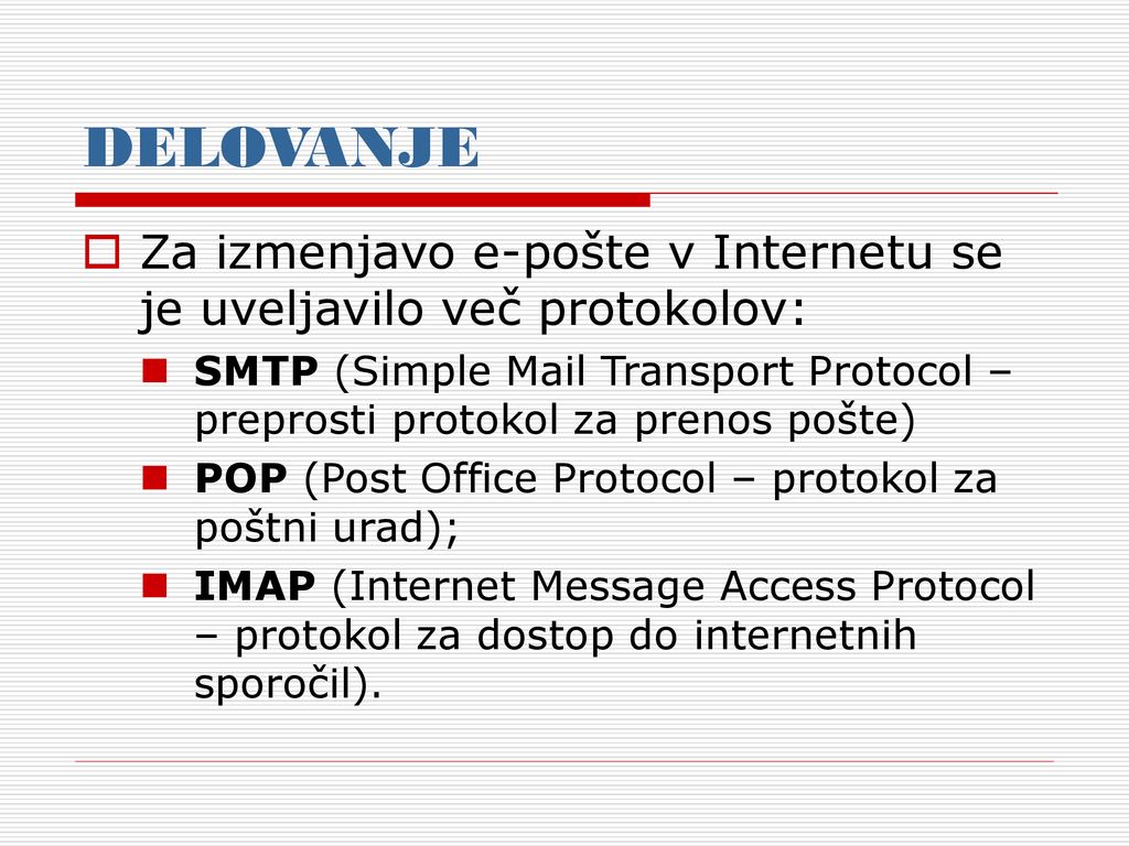 DELOVANJE Za izmenjavo e-pošte v Internetu se je uveljavilo več protokolov: