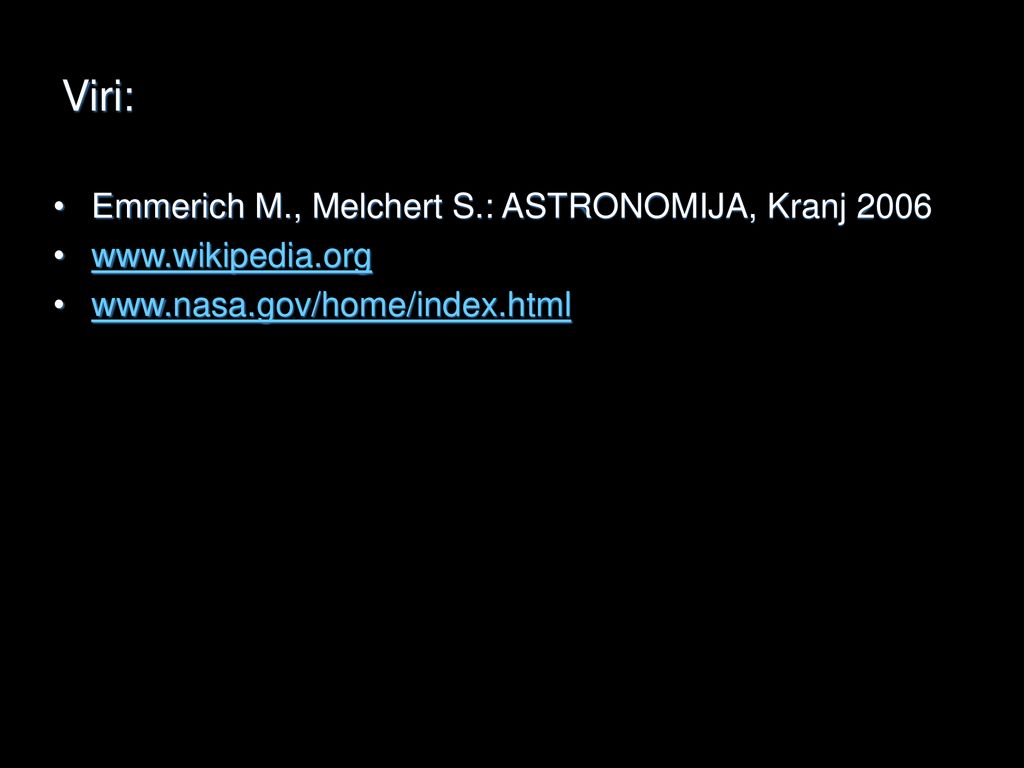 Viri: Emmerich M., Melchert S.: ASTRONOMIJA, Kranj 2006