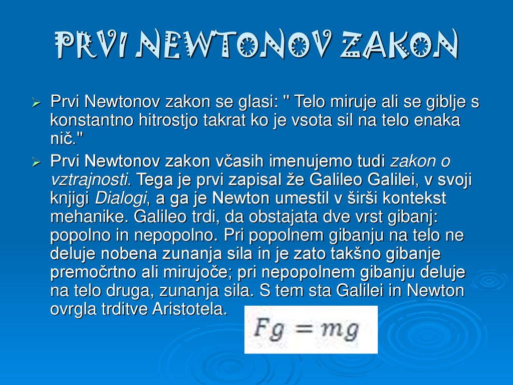 PRVI NEWTONOV ZAKON Prvi Newtonov zakon se glasi: Telo miruje ali se giblje s konstantno hitrostjo takrat ko je vsota sil na telo enaka nič.