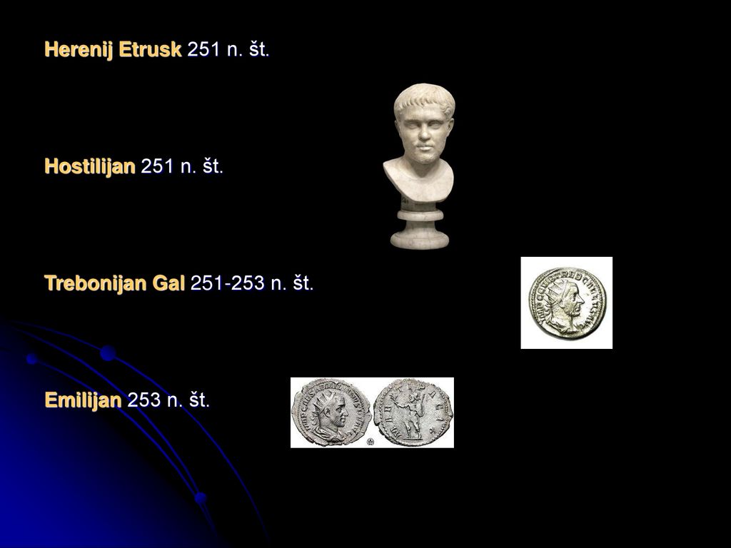 Herenij Etrusk 251 n. št. Hostilijan 251 n. št. Trebonijan Gal n. št. Emilijan 253 n. št.