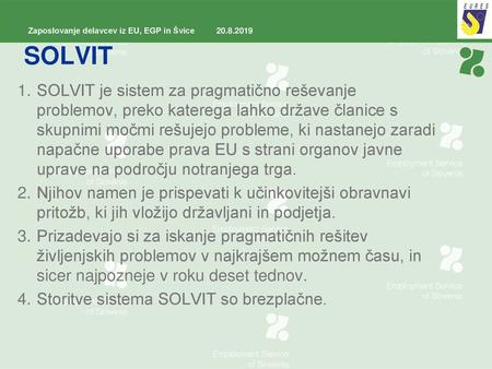 SOLVIT SOLVIT je sistem za pragmatično reševanje problemov, preko katerega lahko države članice s skupnimi močmi rešujejo probleme, ki nastanejo zaradi.