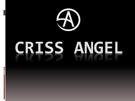 Criss Angel.