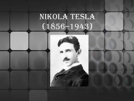 Nikola Tesla (1856–1943) :D.