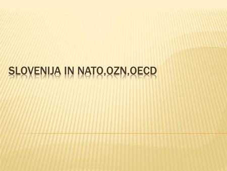 Slovenija in NATO,OZN,oecd