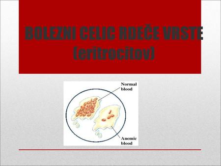 BOLEZNI CELIC RDEČE VRSTE (eritrocitov)