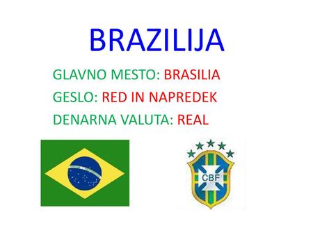 GLAVNO MESTO: BRASILIA GESLO: RED IN NAPREDEK DENARNA VALUTA: REAL