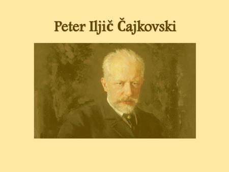 Peter Iljič Čajkovski.