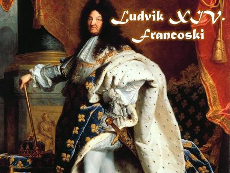 Ludvik XIV. Francoski.