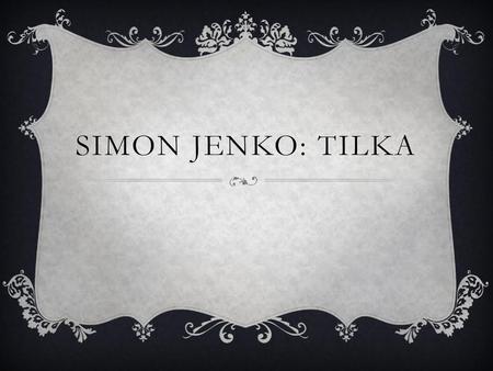 Simon jenko: Tilka.