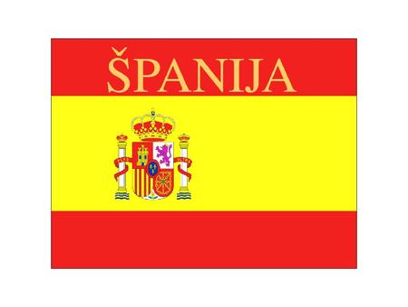 Uradno ime: Kraljevina Španija Glavno mesto: Madrid