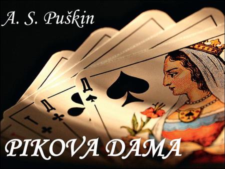 A. S. Puškin PIKOVA DAMA.