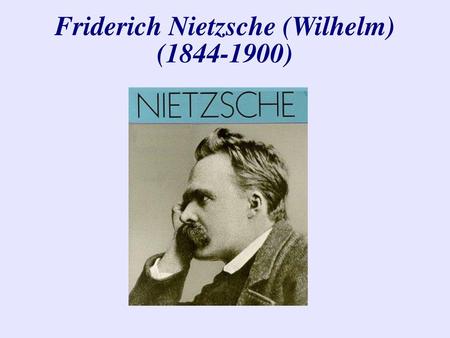Friderich Nietzsche (Wilhelm) ( )‏