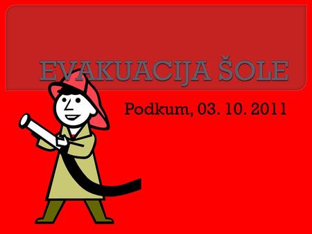 EVAKUACIJA ŠOLE Podkum, 03. 10. 2011.