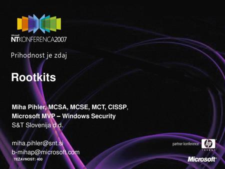 Rootkits Miha Pihler, MCSA, MCSE, MCT, CISSP,
