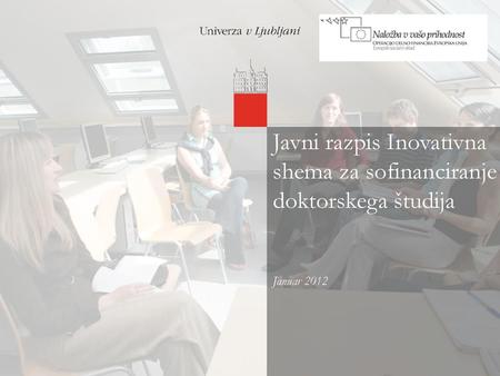 Javni razpis Inovativna shema za sofinanciranje doktorskega študija Januar 2012 blllla 01/24/08.