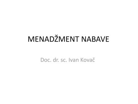 MENADŽMENT NABAVE Doc. dr. sc. Ivan Kovač.