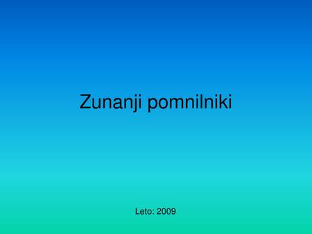 Zunanji pomnilniki Leto: 2009.