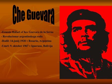 Che Guevara -Ernesto Rafael »Che« Guevara de la Serna