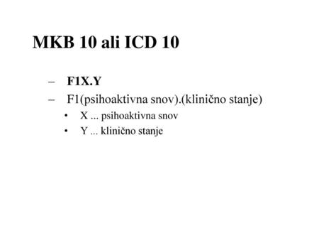 MKB 10 ali ICD 10 F1X.Y F1(psihoaktivna snov).(klinično stanje)
