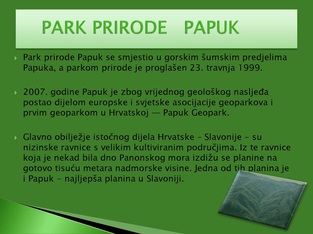 PARK PRIRODE PAPUK Park prirode Papuk se smjestio u gorskim šumskim predjelima Papuka, a parkom prirode je proglašen 23. travnja