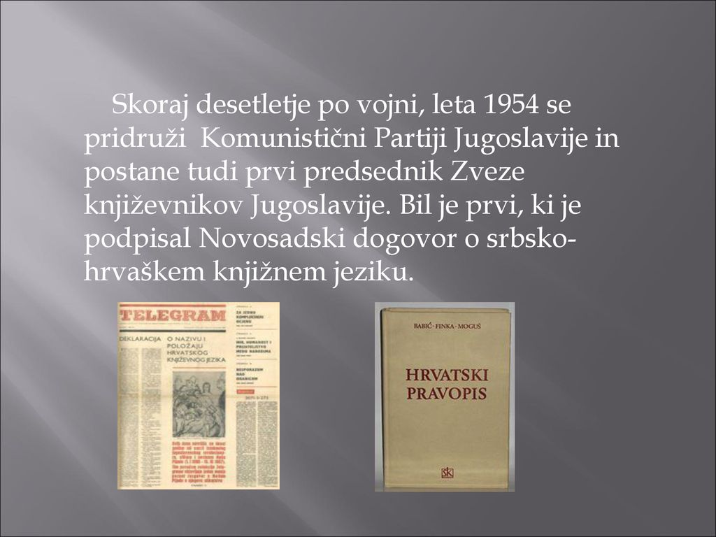 Skoraj desetletje po vojni, leta 1954 se pridruži Komunistični Partiji Jugoslavije in postane tudi prvi predsednik Zveze književnikov Jugoslavije.