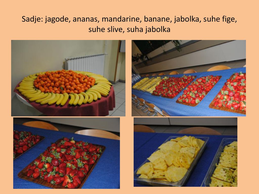 Sadje: jagode, ananas, mandarine, banane, jabolka, suhe fige, suhe slive, suha jabolka