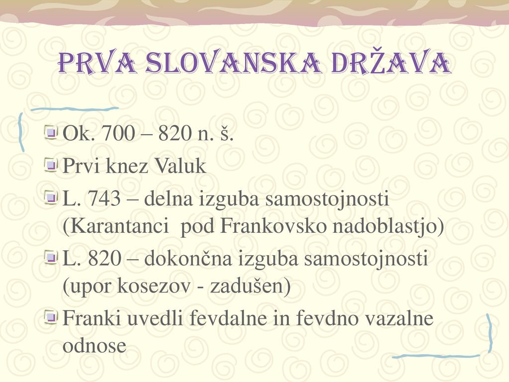 PRVA SLOVANSKA DRŽAVA Ok. 700 – 820 n. š. Prvi knez Valuk