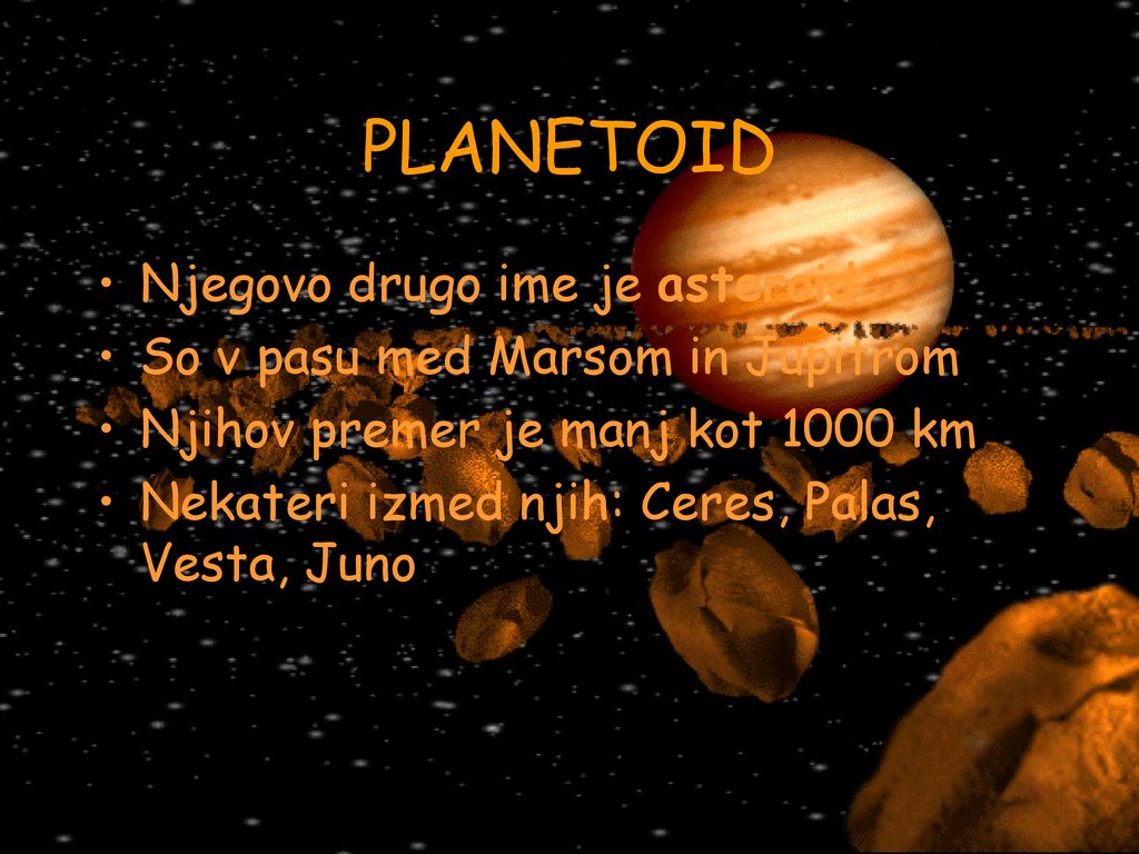 PLANETOID Njegovo drugo ime je asteroid