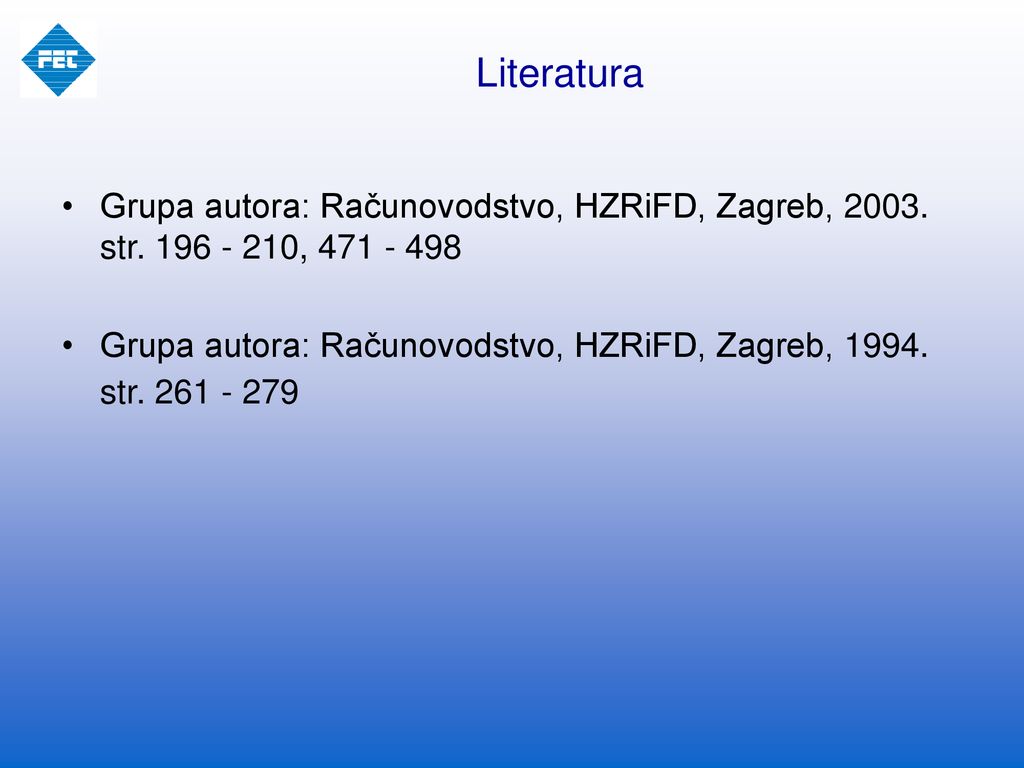 Literatura Grupa autora: Računovodstvo, HZRiFD, Zagreb, str ,