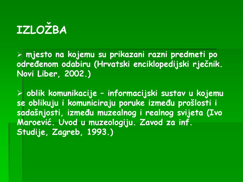 IZLOŽBA mjesto na kojemu su prikazani razni predmeti po određenom odabiru (Hrvatski enciklopedijski rječnik. Novi Liber, 2002.)