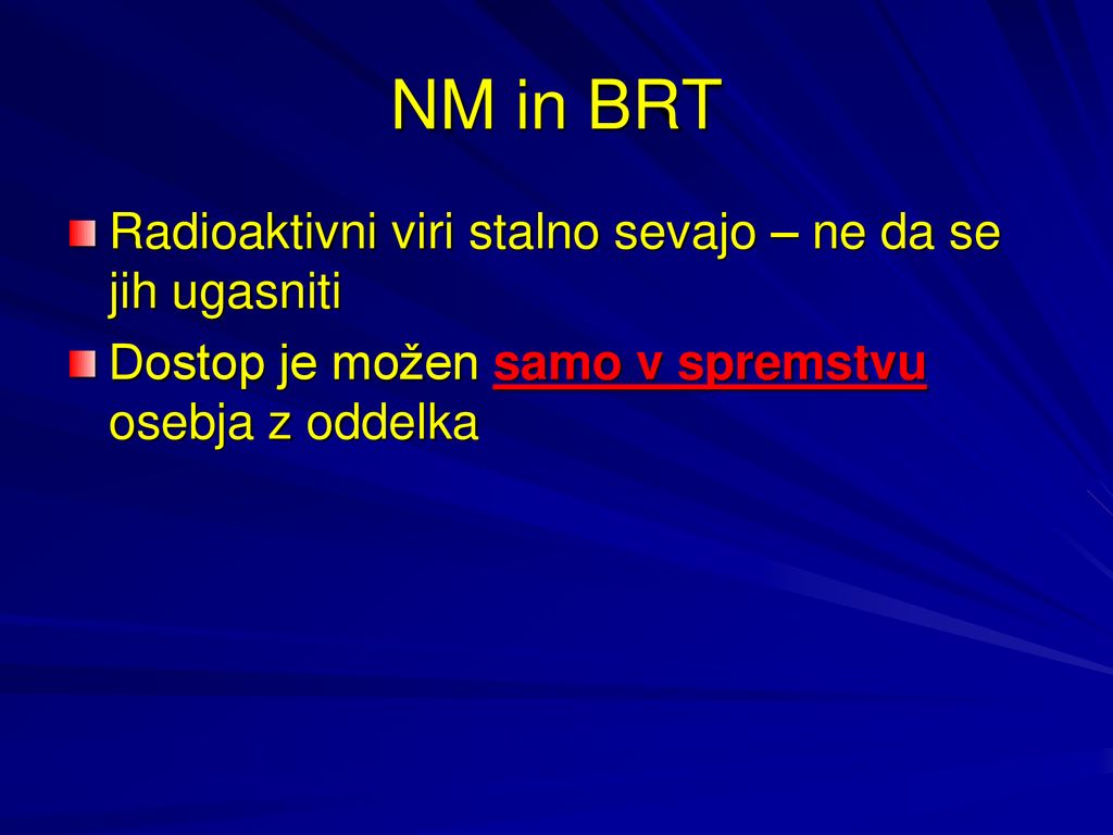 NM in BRT Radioaktivni viri stalno sevajo – ne da se jih ugasniti