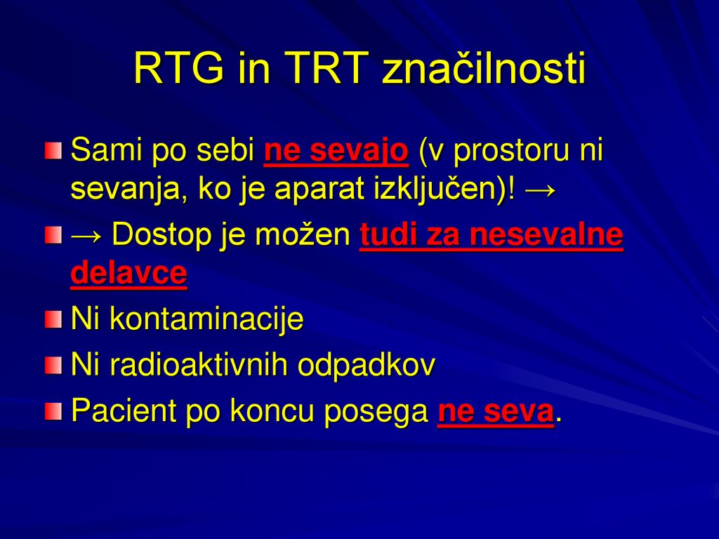 RTG in TRT značilnosti Sami po sebi ne sevajo (v prostoru ni sevanja, ko je aparat izključen)! → → Dostop je možen tudi za nesevalne delavce.