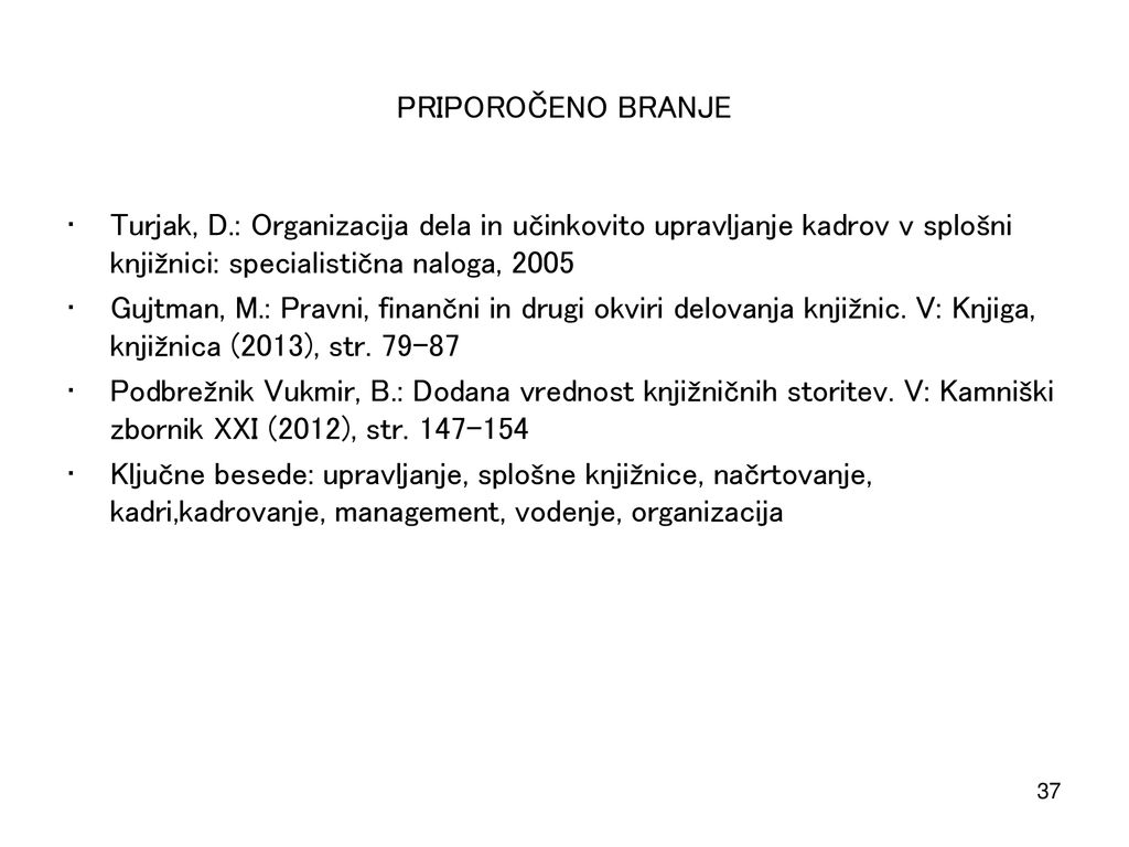 PRIPOROČENO BRANJE Turjak, D.: Organizacija dela in učinkovito upravljanje kadrov v splošni knjižnici: specialistična naloga,