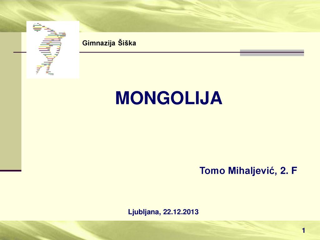 Gimnazija Šiška MONGOLIJA Tomo Mihaljević, 2. F Ljubljana,