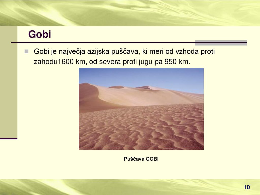Gobi Gobi je največja azijska puščava, ki meri od vzhoda proti zahodu1600 km, od severa proti jugu pa 950 km.