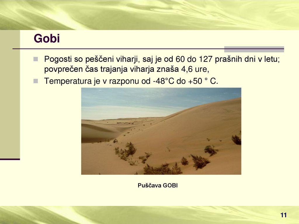 Gobi Pogosti so peščeni viharji, saj je od 60 do 127 prašnih dni v letu; povprečen čas trajanja viharja znaša 4,6 ure,